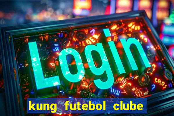 kung futebol clube dublado completo